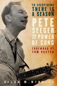 To everything there is a season : Pete Seeger and the power of song